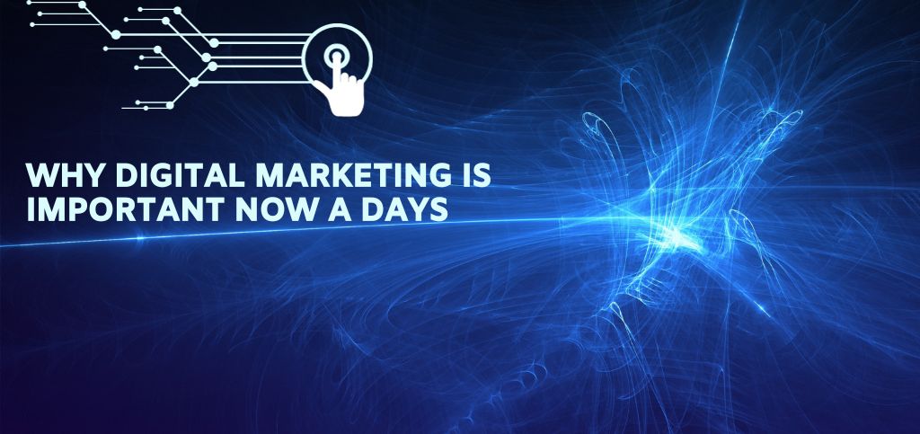 Why Digital Marketing is Important Nowadays